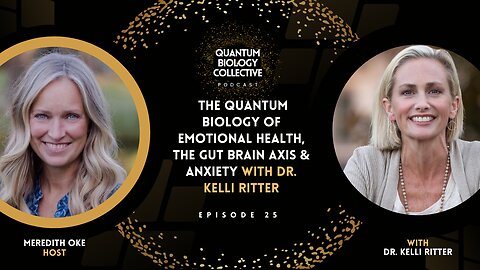 Dr. Kelli Ritter, PhD, On The Quantum Biology of Emotional Health, The Gut Brain Axis & Anxiety