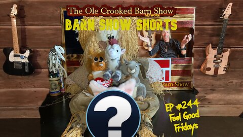 "Barn Show Shorts" Ep. #244 “Feel Good Fridays”