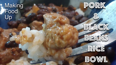 Pork & Black Beans Rice Bowl | Making Food Up