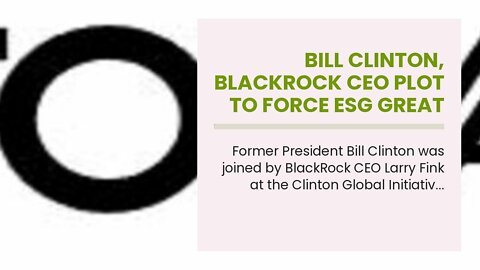 Bill Clinton, BlackRock CEO Plot To Force ESG Great Reset Agenda on World During Clinton Founda...