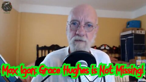 Max Igan: Grace Hughes is Not Missing!