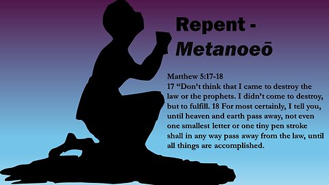 Repent - Metanoeō (40 Verses-Repeat begins @ 9min 12sec)