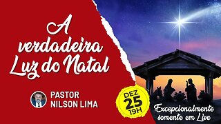 🔴 A verdadeira Luz do Natal - Pr. Nilson Lima