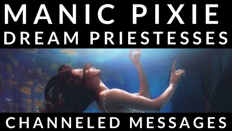 Manic Pixie Dream Priestesses - Timeless Tarot Reading - Channeled Message - Manic Pixie Dream Girl