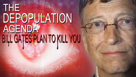 The Depopulation Agenda - Bill Gates
