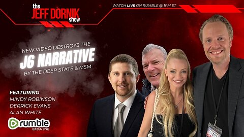 The Jeff Dornik Show: New Video Destroys the J6 Narrative by the Deep State | Mindy Robinson, Derrick Evans & Alan White | LIVE @ 8pm ET