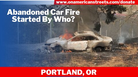 Abandoned Car Fire Started By Who?