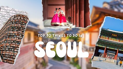 Top 10 Things to Do in Seoul, South Korea 2024