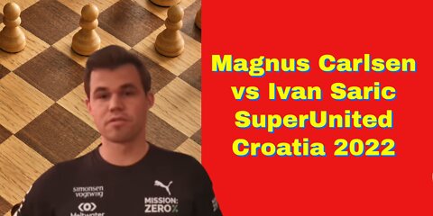 Magnus Carlsen vs Ivan Saric: SuperUnited Croatia 2022