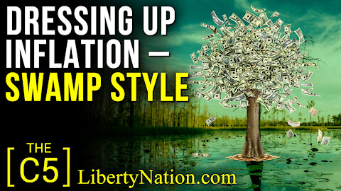 Dressing Up Inflation – Swamp Style – C5