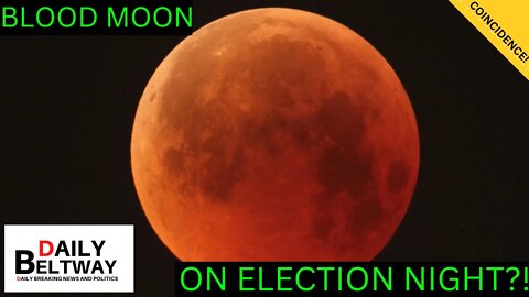 ELECTION DAY BLOOD MOON - Will it be a REDWAVE MOON?