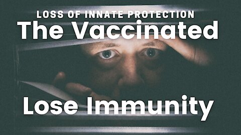 The Vaccinated will lose their immunity!