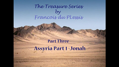 Treasure Series: Part 3 Assyria Part 1 - Jonah by Francois du Plessis