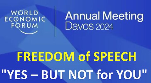 Davos: Freedom of Speech - YES, but not for YOU!