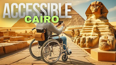 How To Explore Cairo : A Disabled Traveler's Guide 👨‍🦽