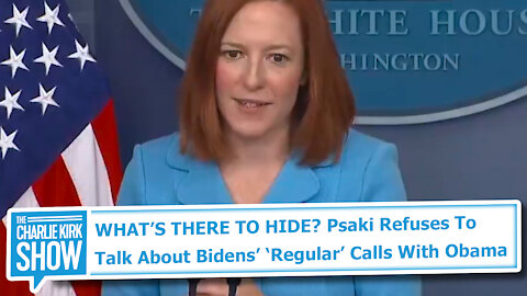 WHAT’S THERE TO HIDE? Psaki Refuses To Talk About Bidens’ ‘Regular’ Calls With Obama