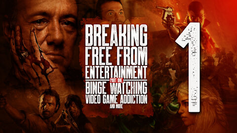 Breaking Free from Entertainment Part 1: Binge Watching, Video Game Addiction and More