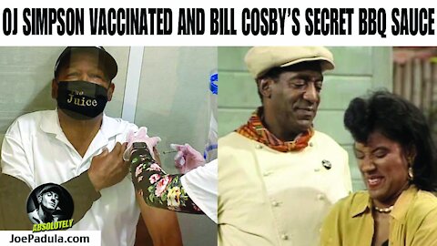 OJ Simpson Vaccinated and Bill Cosby's secret BBQ Sauce