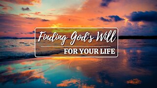 Finding God's Will For Your Life