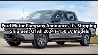 Ford Motor Company Announces It's Stopping Shipment Of All 2024 F-150 EV Models