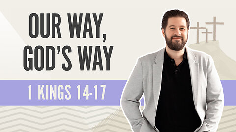 Bible Discovery, 1 Kings 14-17 | Our Way, God's Way - March 29, 2024