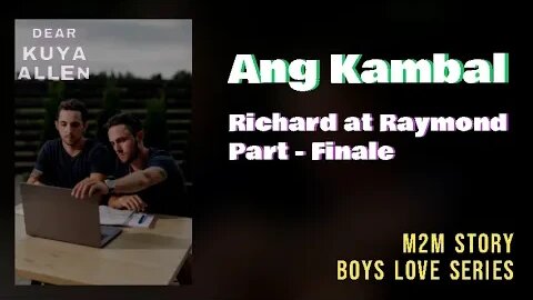 Richard at Raymond Story | Part Finale | Dear Kuya Allen | Boys Love story