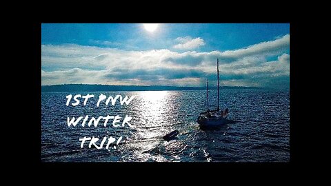 Sailboat 1st Launch- 70 Mile PNW Winter Test Run Down South