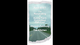 Reel #161 I’m Renovating a Hobby Farm Homestead Part Four - Drywall Patching the Kitchen