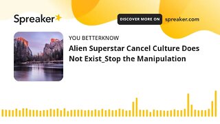 Alien Superstar Cancel Culture Does Not Exist_Stop the Manipulation