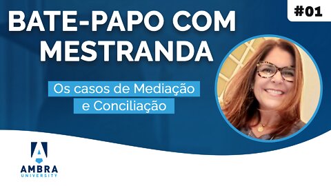 Luciana Severo fala sobre os casos de Mediação e Conciliação - #06 Bate-papo com Mestranda