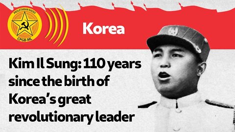 Kim Il Sung: 110 years since the birth of Korea’s great revolutionary leader