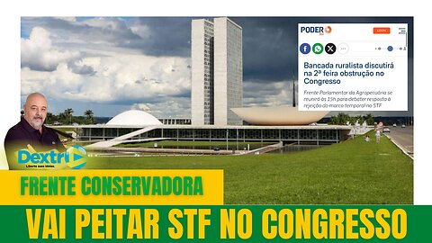 FRENTE CONSERVADORA VAI PEITAR STF NO CONGRESSO