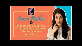 Broken But Beautiful 3 | Sonia Rathee On Co-Star Sidharth Shukla, Vikrant Massey & More