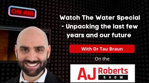 Watch The Water Special - Unpacking the last few years and our future - with Dr Tau Braun