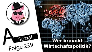 Wer braucht Wirtschaftspolitik? (A-Sozial 239)