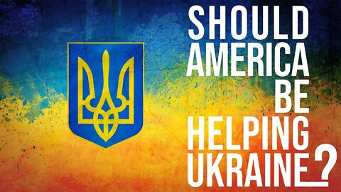Should America Be Helping Ukraine?