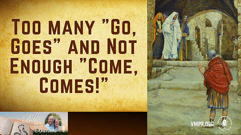 16 Feb 24, Bible with the Barbers: Too many "Go, Goes" and Not Enough "Come, Comes!"