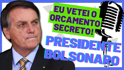 Bolsonaro fala de Orçamento Secreto.