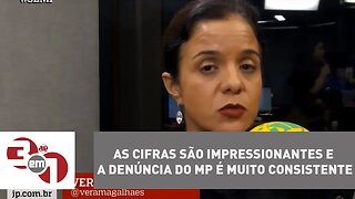 Vera Magalhães: "As cifras são impressionantes e a denúncia do MP é muito consistente"