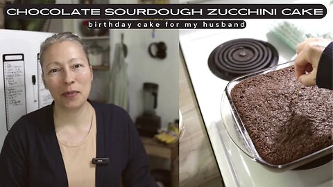 SOURDOUGH CHOCOLATE ZUCCHINI CAKE | HAPPY BIRTHDAY TO MY HUSBAND!