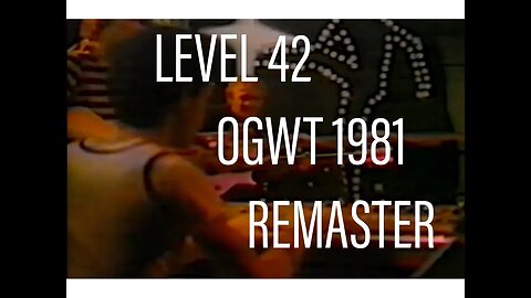 Level 42 - OGWT (OLD GREY WHISTLE TEST) 1981 - KHAZ' REMASTER
