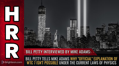 Bill Petty tells Mike Adams why "official" explanation of WTC 7 isn't possible...