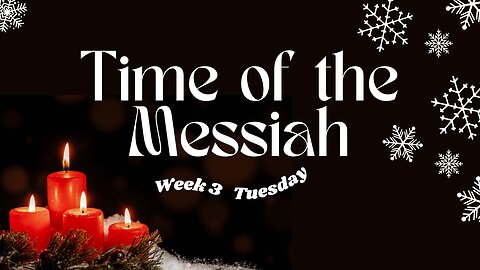 Time of the Messiah Part 3 Week 3 Tuesday