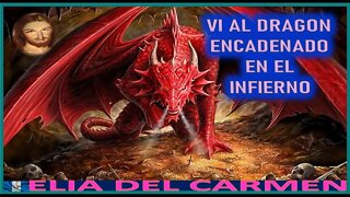 VI AL DRAGON ENCADENADO EN EL INFIERNO - MENSAJE DE JESUCRISTO REY A ELIA DEL CARMEN 22OCT22