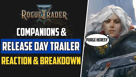 The Rogue Trader is Coming |Companions + Release Day Trailer | Reaction & Breakdown