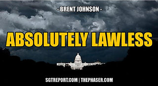 SGT REPORT - ABSOLUTELY LAWLESS -- Brent Johnson