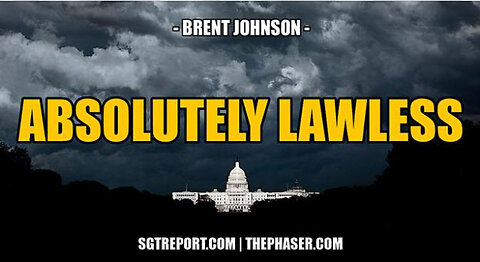 SGT REPORT - ABSOLUTELY LAWLESS -- Brent Johnson