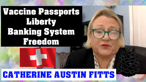 Catherine Austin Fitts - Vaccine Passports, Liberty, Banking System, Freedom in Switzerland Pinecone