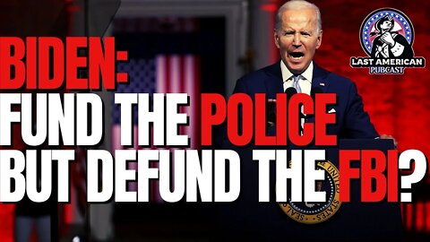 BIDEN SAYS DEFUND THE FBI??