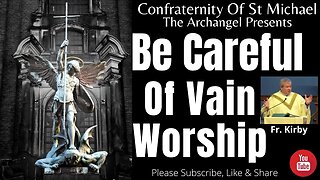 Fr. Kirby - Be Careful Of Vain Worship. Homily Feb 2021. Sermon J.V.001